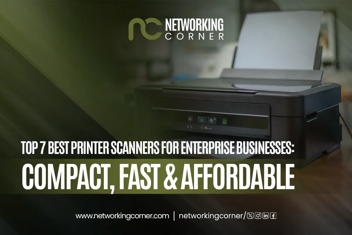 Top 7 Best Printer Scanners for Enterprise Businesses: Compact, Fast & Affordable